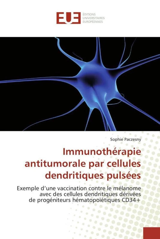Immunothérapie antitumorale par cellules dendritiques pulsées: Exemple d'une vaccination contre le mélanome avec des cellules dendritiques dérivées de ... hématopoïétiques CD34+ (Omn.Univ.Europ.)