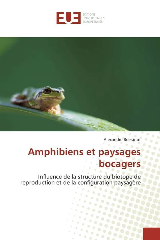 Amphibiens et paysages bocagers: Influence de la structure du biotope de reproduction et de la configuration paysagère (Omn.Univ.Europ.)