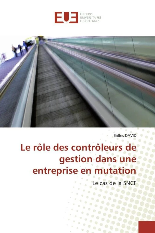 Le rôle des contrôleurs de gestion dans une entreprise en mutation: Le cas de la SNCF (Omn.Univ.Europ.)