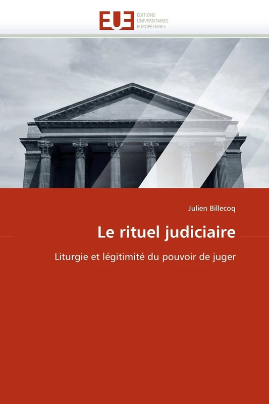 Le rituel judiciaire: Liturgie et légitimité du pouvoir de juger (Omn.Univ.Europ.)