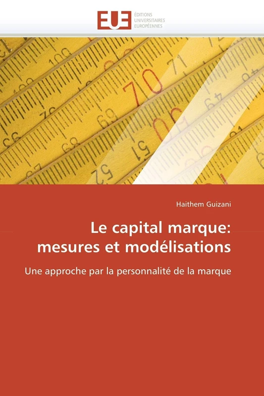Le capital marque: mesures et modélisations: Une approche par la personnalité de la marque (Omn.Univ.Europ.)
