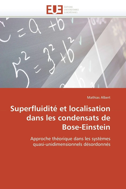 Superfluidité et localisation dans les condensats de Bose-Einstein: Approche théorique dans les systèmes quasi-unidimensionnels désordonnés (Omn.Univ.Europ.)