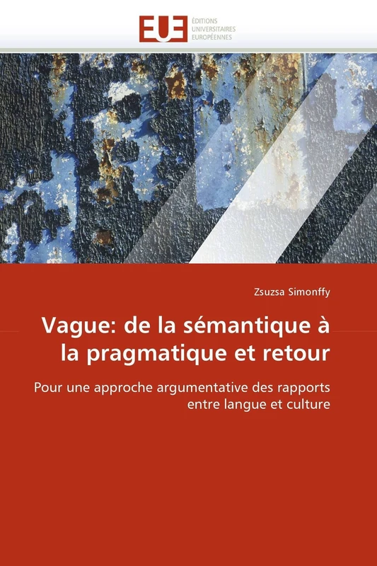Vague: de la sémantique à la pragmatique et retour: Pour une approche argumentative des rapports entre langue et culture (Omn.Univ.Europ.)