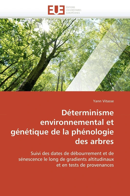 Déterminisme environnemental et génétique de la phénologie des arbres: Suivi des dates de débourrement et de sénescence le long de gradients altitudinaux et en tests de provenances (Omn.Univ.Europ.)