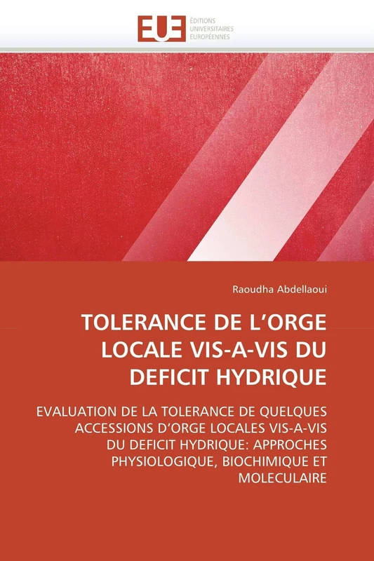 TOLERANCE DE L'ORGE LOCALE VIS-A-VIS DU DEFICIT HYDRIQUE: EVALUATION DE LA TOLERANCE DE QUELQUES ACCESSIONS D'ORGE LOCALES VIS-A-VIS DU DEFICIT ... BIOCHIMIQUE ET MOLECULAIRE (Omn.Univ.Europ.)