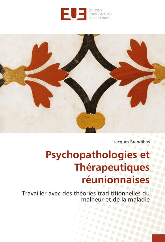 Psychopathologies et Thérapeutiques réunionnaises: Travailler avec des théories tradititionnelles du malheur et de la maladie (Omn.Univ.Europ.)