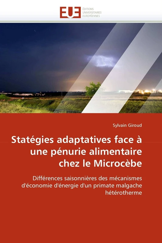 Statégies adaptatives face à une pénurie alimentaire chez le Microcèbe: Différences saisonnières des mécanismes d'économie d'énergie d'un primate malgache hétérotherme (Omn.Univ.Europ.)