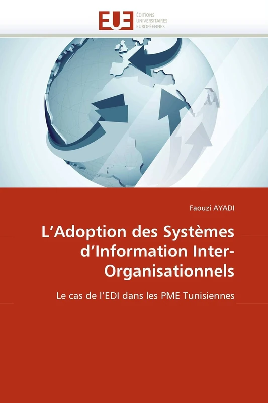 L'Adoption des Systèmes d'Information Inter-Organisationnels: Le cas de l'EDI dans les PME Tunisiennes (Omn.Univ.Europ.)