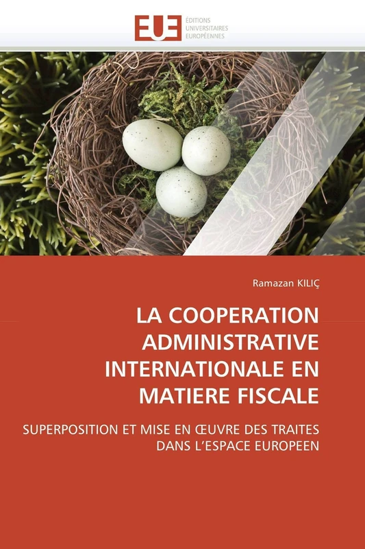 LA COOPERATION ADMINISTRATIVE INTERNATIONALE EN MATIERE FISCALE: SUPERPOSITION ET MISE EN ?UVRE DES TRAITES DANS L'ESPACE EUROPEEN (Omn.Univ.Europ.)