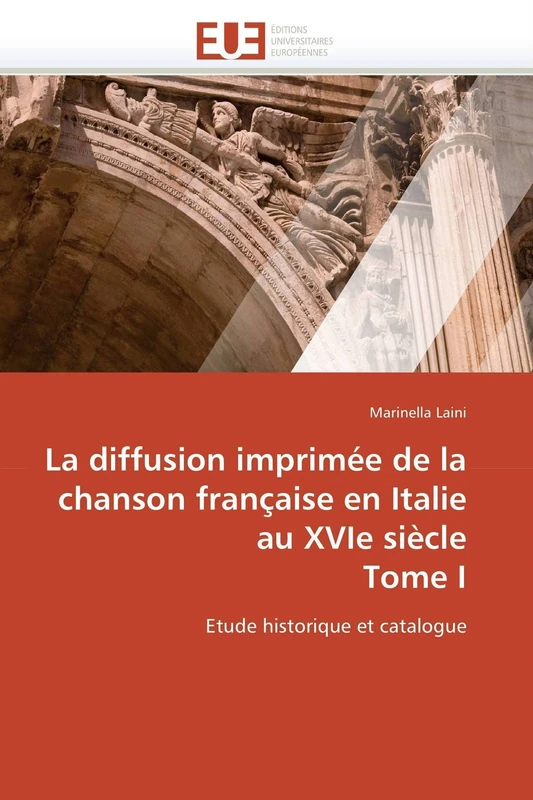 La diffusion imprimée de la chanson française en Italie au XVIe siècle Tome I: Etude historique et catalogue (Omn.Univ.Europ.)