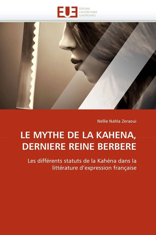LE MYTHE DE LA KAHENA, DERNIERE REINE BERBERE: Les différents statuts de la Kahéna dans la littérature d'expression française (Omn.Univ.Europ.) - Image 1