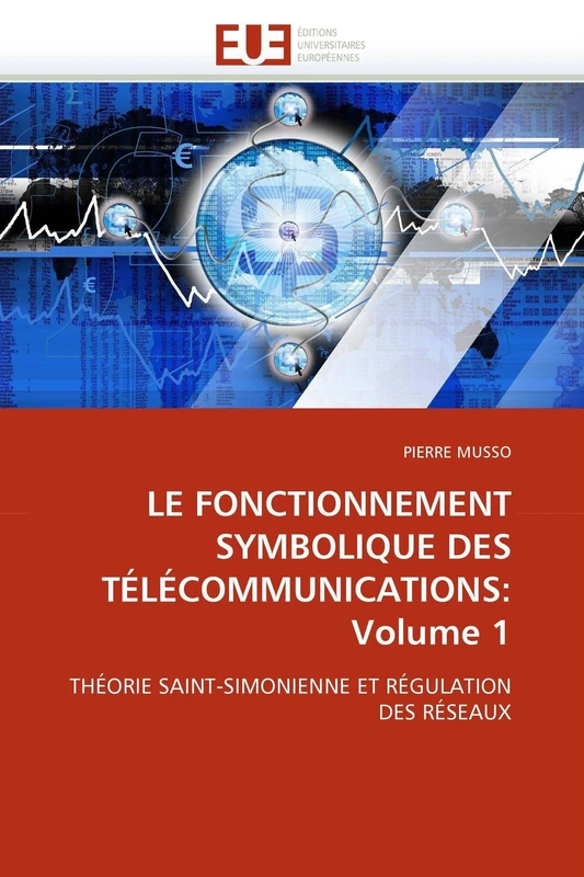 LE FONCTIONNEMENT SYMBOLIQUE DES TÉLÉCOMMUNICATIONS: Volume 1: THÉORIE SAINT-SIMONIENNE ET RÉGULATION DES RÉSEAUX (Omn.Univ.Europ.) - Image 1