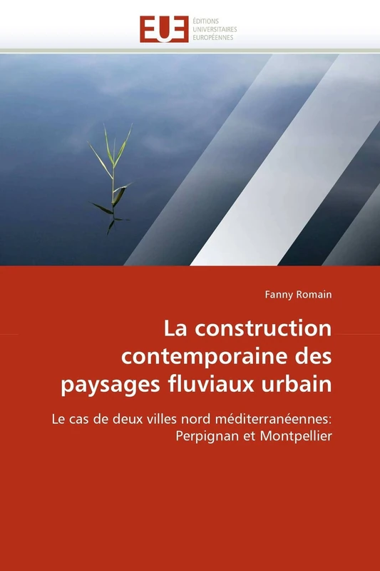 La construction contemporaine des paysages fluviaux urbain: Le cas de deux villes nord méditerranéennes: Perpignan et Montpellier (Omn.Univ.Europ.) - Image 1
