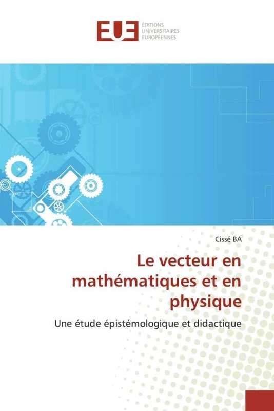 Le vecteur en mathématiques et en physique: Une étude épistémologique et didactique (Omn.Univ.Europ.)