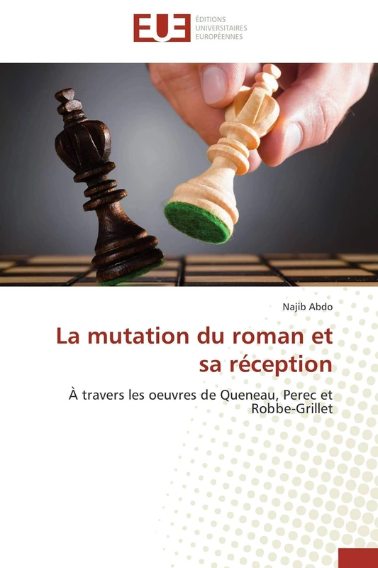 La mutation du roman et sa réception: À travers les oeuvres de Queneau, Perec et Robbe-Grillet