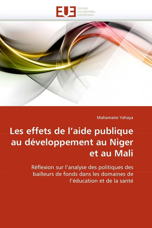 Les effets de l'aide publique au développement au Niger et au Mali: Réflexion sur l'analyse des politiques des bailleurs de fonds dans les domaines de l'éducation et de la santé (Omn.Univ.Europ.)