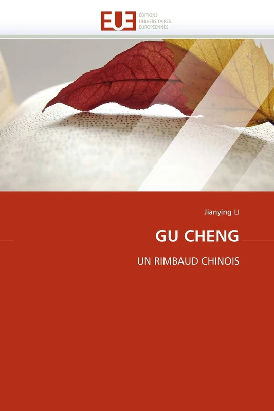 GU CHENG: UN RIMBAUD CHINOIS (Omn.Univ.Europ.)