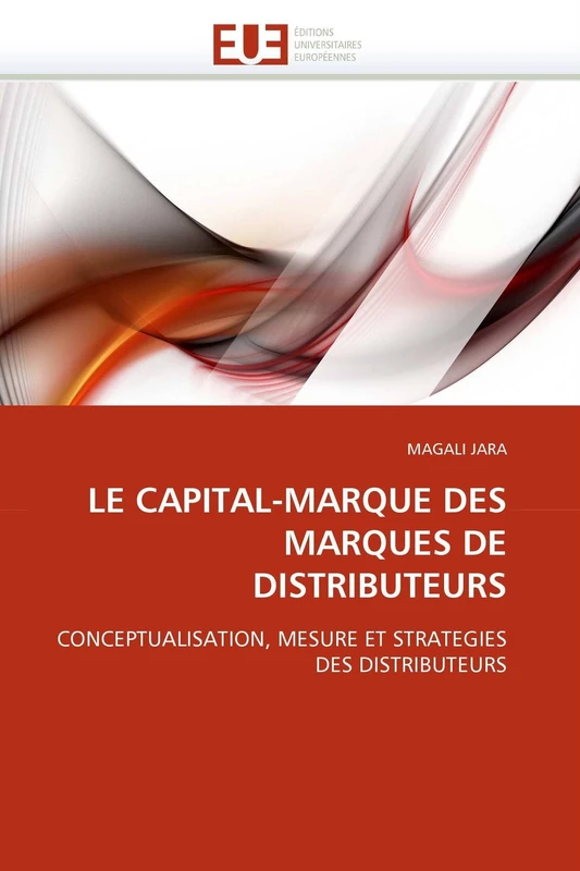 LE CAPITAL-MARQUE DES MARQUES DE DISTRIBUTEURS: CONCEPTUALISATION, MESURE ET STRATEGIES DES DISTRIBUTEURS (Omn.Univ.Europ.)