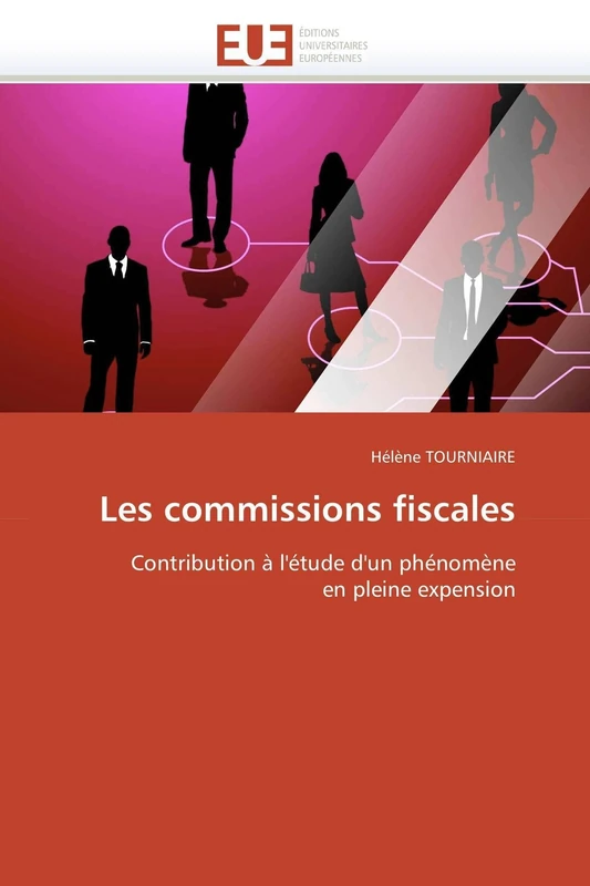 Les commissions fiscales: Contribution à l'étude d'un phénomène en pleine expension (Omn.Univ.Europ.)