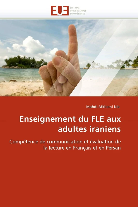 Enseignement du FLE aux adultes iraniens: Compétence de communication et évaluation de la lecture en Français et en Persan (Omn.Univ.Europ.)
