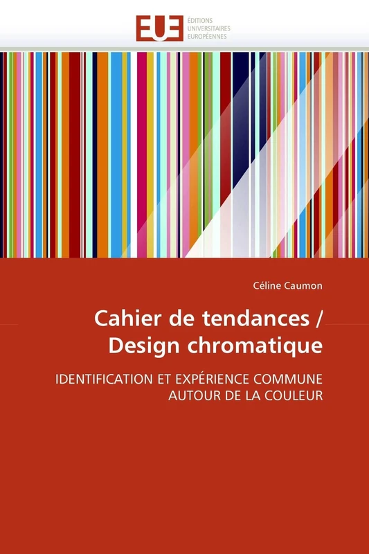 Cahier de tendances / Design chromatique: IDENTIFICATION ET EXPÉRIENCE COMMUNE AUTOUR DE LA COULEUR (Omn.Univ.Europ.)