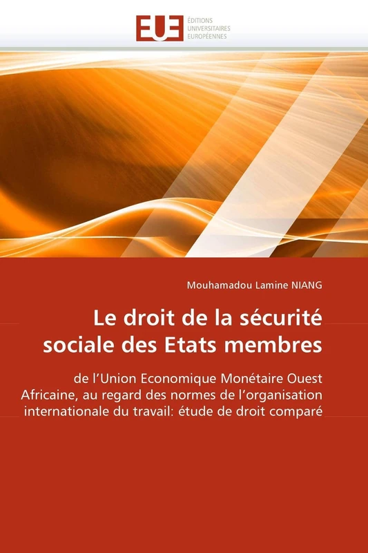 Le droit de la sécurité sociale des Etats membres: de l'Union Economique Monétaire Ouest Africaine, au regard des normes de l'organisation ... étude de droit comparé (Omn.Univ.Europ.)