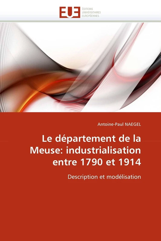 Le département de la Meuse: industrialisation entre 1790 et 1914: Description et modélisation (Omn.Univ.Europ.) - Image 1