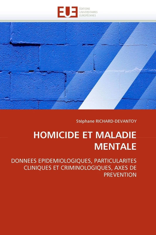 HOMICIDE ET MALADIE MENTALE: DONNEES EPIDEMIOLOGIQUES, PARTICULARITES CLINIQUES ET CRIMINOLOGIQUES, AXES DE PREVENTION (Omn.Univ.Europ.)