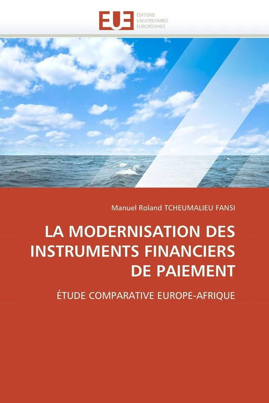LA MODERNISATION DES INSTRUMENTS FINANCIERS DE PAIEMENT: ÉTUDE COMPARATIVE EUROPE-AFRIQUE (Omn.Univ.Europ.)