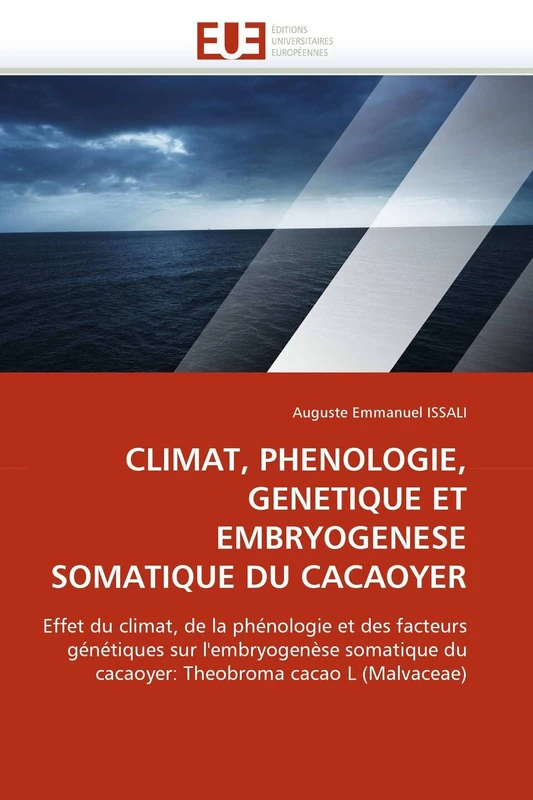 CLIMAT, PHENOLOGIE, GENETIQUE ET EMBRYOGENESE SOMATIQUE DU CACAOYER: Effet du climat, de la phénologie et des facteurs génétiques sur l'embryogenèse ... cacao L (Malvaceae) (Omn.Univ.Europ.)