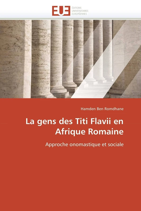 La gens des Titi Flavii en Afrique Romaine: Approche onomastique et sociale (Omn.Univ.Europ.)