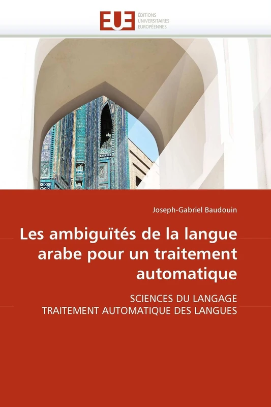 Les ambiguïtés de la langue arabe pour un traitement automatique: SCIENCES DU LANGAGE TRAITEMENT AUTOMATIQUE DES LANGUES (Omn.Univ.Europ.)