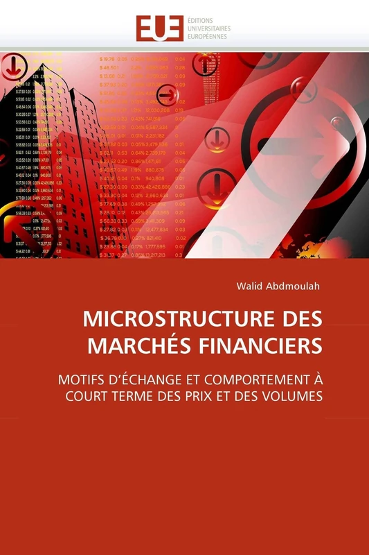 MICROSTRUCTURE DES MARCHÉS FINANCIERS: MOTIFS D'ÉCHANGE ET COMPORTEMENT À COURT TERME DES PRIX ET DES VOLUMES (Omn.Univ.Europ.)