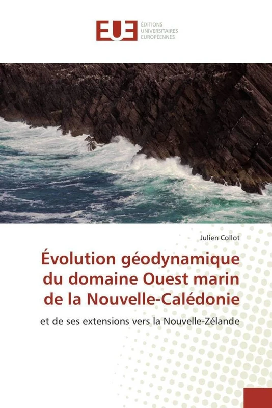 Évolution géodynamique du domaine Ouest marin de la Nouvelle-Calédonie: et de ses extensions vers la Nouvelle-Zélande (Omn.Univ.Europ.)