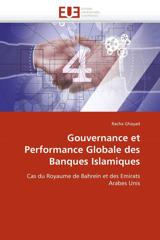 Gouvernance et Performance Globale des Banques Islamiques: Cas du Royaume de Bahreïn et des Emirats Arabes Unis (Omn.Univ.Europ.)