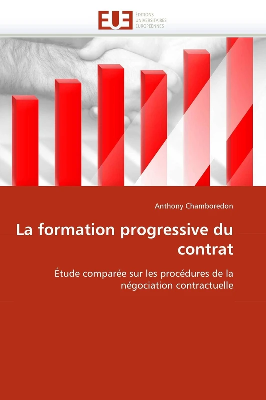 La formation progressive du contrat: Étude comparée sur les procédures de la négociation contractuelle (Omn.Univ.Europ.)