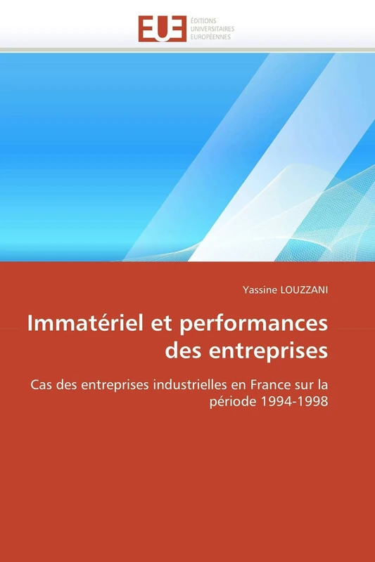 Immatériel et performances des entreprises: Cas des entreprises industrielles en France sur la période 1994-1998 (Omn.Univ.Europ.)