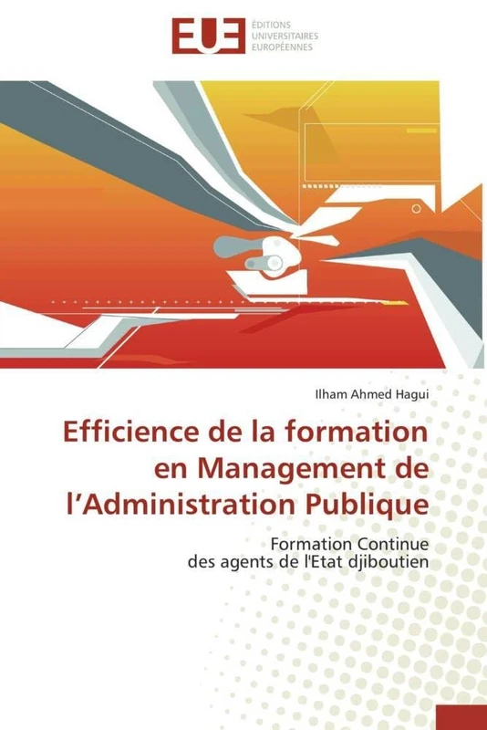Efficience de la formation en Management de l’Administration Publique: Formation Continue des agents de l'Etat djiboutien (Omn.Univ.Europ.)