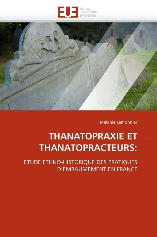 THANATOPRAXIE ET THANATOPRACTEURS:: ETUDE ETHNO-HISTORIQUE DES PRATIQUES D'EMBAUMEMENT EN FRANCE (Omn.Univ.Europ.) - Image 1
