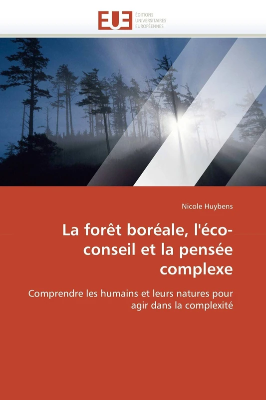 La forêt boréale, l'éco-conseil et la pensée complexe: Comprendre les humains et leurs natures pour agir dans la complexité (Omn.Univ.Europ.)