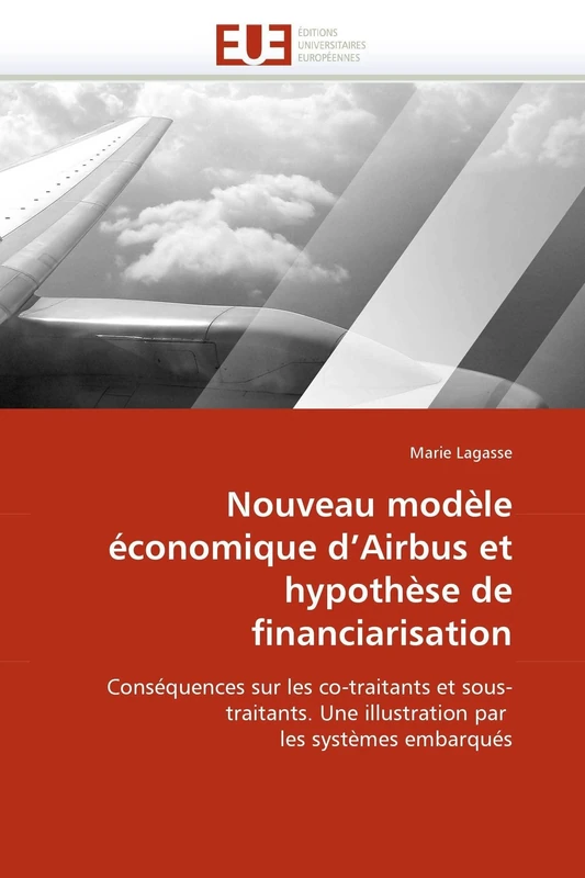 Nouveau modèle économique d'Airbus et hypothèse de financiarisation: Conséquences sur les co-traitants et sous-traitants. Une illustration par les systèmes embarqués (Omn.Univ.Europ.)