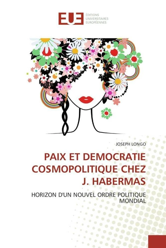 PAIX ET DEMOCRATIE COSMOPOLITIQUE CHEZ J. HABERMAS: HORIZON D'UN NOUVEL ORDRE POLITIQUE MONDIAL (Omn.Univ.Europ.)