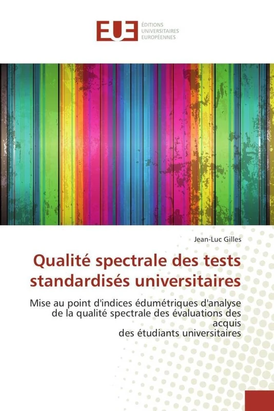 Qualité spectrale des tests standardisés universitaires: Mise au point d'indices édumétriques d'analyse de la qualité spectrale des évaluations des ... étudiants universitaires (Omn.Univ.Europ.)