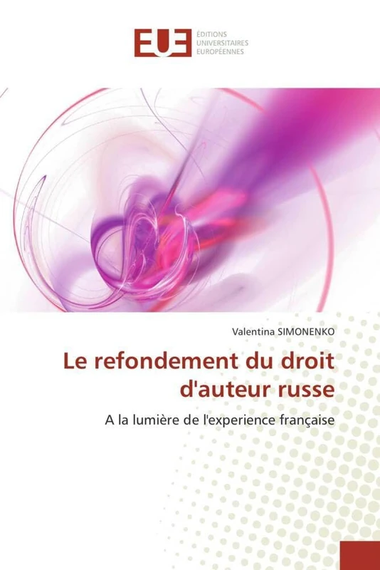 Le refondement du droit d'auteur russe: A la lumière de l'experience française (Omn.Univ.Europ.)