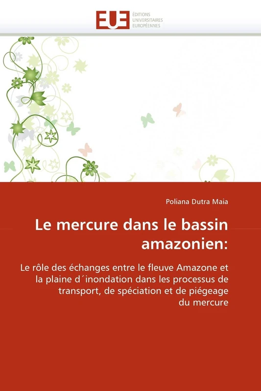 Le mercure dans le bassin amazonien:: Le rôle des échanges entre le fleuve Amazone et la plaine d'inondation dans les processus de transport, de spéciation et de piégeage du mercure (Omn.Univ.Europ.)