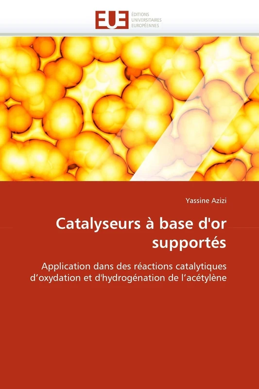 Catalyseurs à base d'or supportés: Application dans des réactions catalytiques d'oxydation et d'hydrogénation de l'acétylène (Omn.Univ.Europ.)