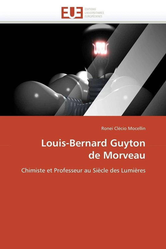 Louis-Bernard Guyton de Morveau: Chimiste et Professeur au Siècle des Lumières (Omn.Univ.Europ.)