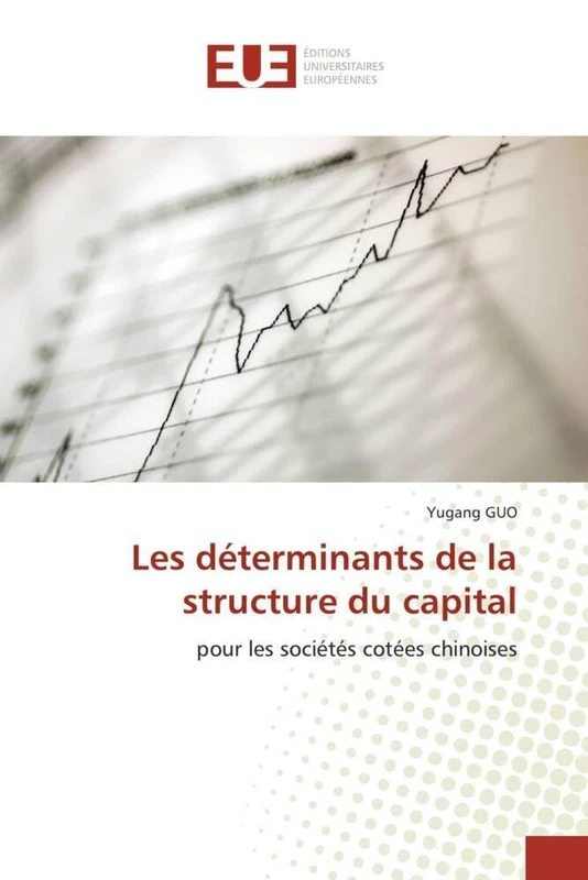 Les déterminants de la structure du capital: pour les sociétés cotées chinoises (Omn.Univ.Europ.)