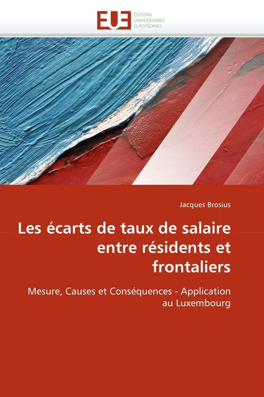 Les écarts de taux de salaire entre résidents et frontaliers: Mesure, Causes et Conséquences - Application au Luxembourg (Omn.Univ.Europ.)
