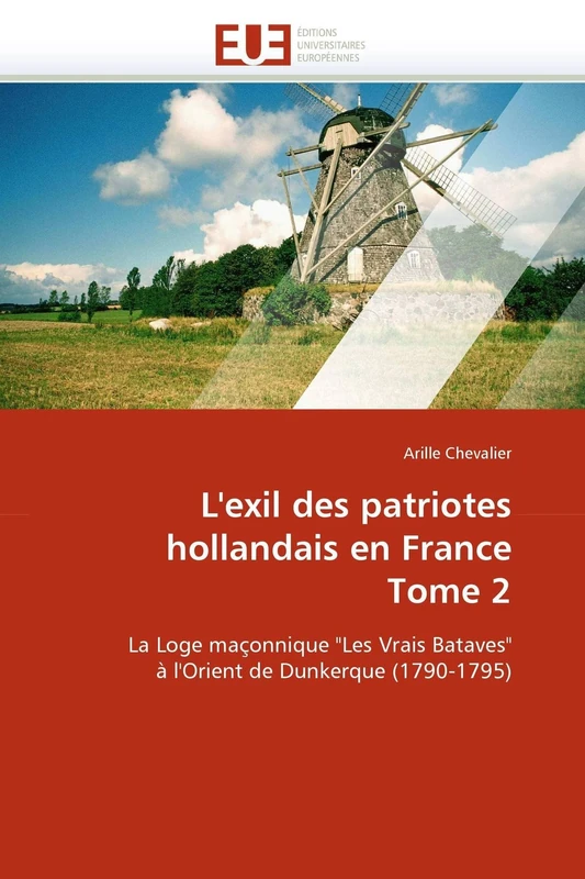 L'exil des patriotes hollandais en France Tome 2: La Loge maçonnique "Les Vrais Bataves" à l'Orient de Dunkerque (1790-1795) (Omn.Univ.Europ.) - Image 1